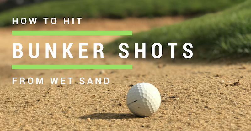 How to hit bunker shots from wet sand