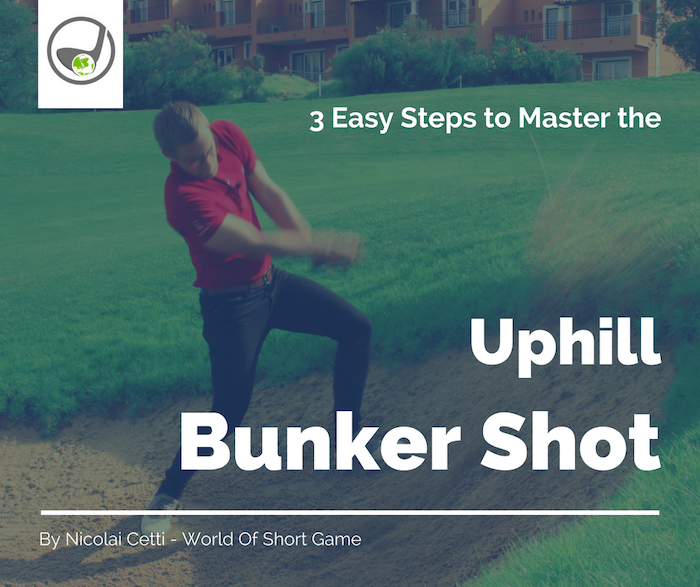 3 Easy Steps to Master the Uphill Bunker Shot